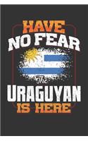 Have No Fear The Uraguyan Is Here: Uruguay Notebook Journal 6x9 Personalized Gift For Have No Fear The Uraguyan Is Here Lined Paper