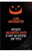 Loan underwriter Because Halloween Lover Is Not An Official Job Title: 6x9 120 Pages Halloween Special Pumpkin Jack O'Lantern Blank Lined Paper Notebook Journal