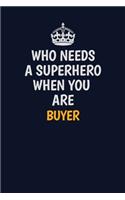 Who Needs A Superhero When You Are Buyer: Career journal, notebook and writing journal for encouraging men, women and kids. A framework for building your career.
