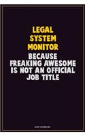 Legal System Monitor, Because Freaking Awesome Is Not An Official Job Title: Career Motivational Quotes 6x9 120 Pages Blank Lined Notebook Journal