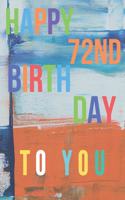 Happy 72nd Birthday: 72nd Birthday Gift / Journal / Notebook / Diary / Unique Greeting & Birthday Card Alternative