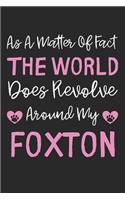 As A Matter Of Fact The World Does Revolve Around My Foxton: Lined Journal, 120 Pages, 6 x 9, Foxton Dog Gift Idea, Black Matte Finish (As A Matter Of Fact The World Does Revolve Around My Foxton Journal)
