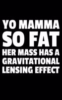 Yo Mama So Fat Her Mass Has a Gravitational Lensing Effect: Lined A5 Notebook for Scientist