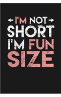 I'm Not Short I'm Fun Size