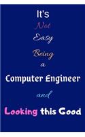 It's Not Easy Being A Computer Engineer and Looking This Good: Blank-Lined Journal/Notebook/Diary for Computer Engineers & STEM Students - Cool Birthday Present & Computer Engineering Gift