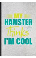 My Hamster Thinks I'm Cool