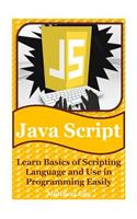 JavaScript: Learn Basics of Scripting Language and Use in Programming Easily