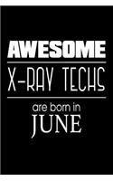Awesome X-Ray Techs Are Born in June: Birthday Gift Notebook for X-Ray Technicians