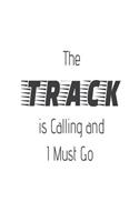 The Track Is Calling and I Must Go: Funny Track and Field Sports Gift Notebook