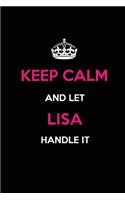 Keep Calm and Let Lisa Handle It: Blank Lined Journal /Notebooks/Diaries 6x9 110 pages as Gifts For Girls, Women, Mothers, Aunts, Daughters, sisters, Grandmas, Granddaughters, Wives,