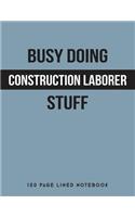 Busy Doing Construction Laborer Stuff: 150 Page Lined Notebook