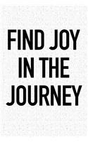 Find Joy in the Journey: A 6x9 Inch Matte Softcover Notebook Journal with 120 Blank Lined Pages and an Uplifting Positive Motivational Cover Slogan