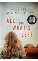 All But What's Left (Large Print)