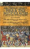Sir Charles Oman's War & the Middle Ages: Conflict & Politics in Europe 378-1575-The Art of War in the Middle Ages 378-1515 & England and the Hundred Years War 1327-1485
