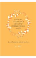 7 Minuten Tagebuch Für Glück Und Zufriedenheit Im Alltag: Alltagsstress Stress Geschenkbuch Frauen Mädchen Ausgeglichenheit Harmonie Zuversicht Positive Einstellung Leben Lachen Glücklich Sein Psyche