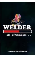 Welder in Progress: Composition Notebook, Funny Birthday Journal Gift for Welding Professionals to Write on