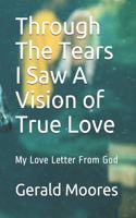 Through the Tears I Saw A A Vision of True Love