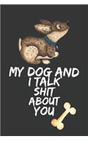 My Dog and I Talk Shit about You: Cute Dog Gift Notebook Funny Lined Journal