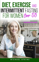 Diet and Intermittent Fasting for Women Over 50: 2 books in one: This book includes Diet, Exercise and Intermittent Fasting for Women Over 50