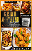 The Ultimate Cuisinart Air Fryer Oven Cookbook: 300 Mouth-watering, quick and healthy air fryer toaster oven recipes. Fry, bake, grill & roast the most loved family meals. With a 21-days meal plan