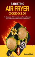 Bariatric Air Fryer Cookbook & Co: An Abundance of Oil-Free Recipes to Recover Fast, Raise Body's Energy and Leave Digestive Problem Back