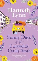 Sunny Days at the Cotswolds Candy Store: A romantic, feel-good summer read from Hannah Lynn(5 The Cotswolds Candy Store Series)