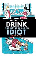 How to Drink and Not Look Like an Idiot