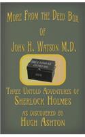 More from the Deed Box of John H. Watson M.D.: Three Untold Adventures of Sherlock Holmes(2 Deed Box)