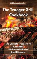 The Traeger Grill Cookbook