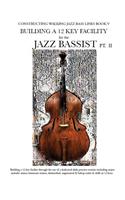Constructing Walking Jazz Bass Lines Book V - Building a 12 Key Facility for the Jazz Bassist PT II