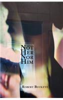 Not Her Nor Him