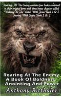 Roaring At The Enemy: A Book Of Boldness, Anointing and Power