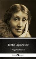 To the Lighthouse by Virginia Woolf - Delphi Classics (Illustrated) (Delphi Parts Edition (Virginia Woolf) Book 5)