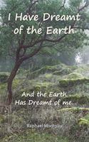 I Have Dreamt of the Earth: And the Earth Has Dreamt of Me...