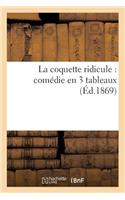 La Coquette Ridicule: Comédie En 3 Tableaux