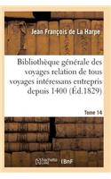 Bibliothèque Générale Relation de Tous Les Voyages Intéressans Entrepris Depuis 1400 Série 1 T14: (Histoire)