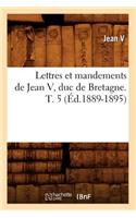 Lettres Et Mandements de Jean V, Duc de Bretagne. T. 5 (Éd.1889-1895)