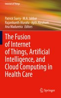 The Fusion of Internet of Things, Artificial Intelligence, and Cloud Computing in Health Care: (Internet of Things)
