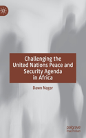 Challenging the United Nations Peace and Security Agenda in Africa