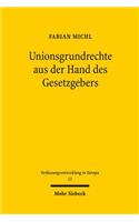 Unionsgrundrechte aus der Hand des Gesetzgebers