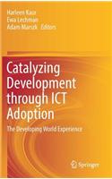 Catalyzing Development Through ICT Adoption