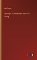 Catalogue of the Valuable and Choice Library