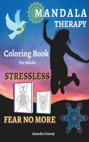 MANDALA THERAPY Coloring Book For Adults - STRESSLESS and Fear No More