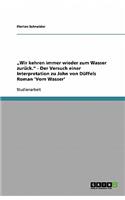 "Wir kehren immer wieder zum Wasser zurück." - Der Versuch einer Interpretation zu John von Düffels Roman 'Vom Wasser'