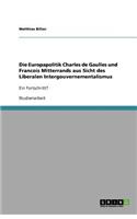 Die Europapolitik Charles de Gaulles und Francois Mitterrands aus Sicht des Liberalen Intergouvernementalismus
