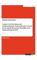 Analyse von Terrorismus als problematischste Form politischer Gewalt in der bundesdeutschen Republik unter Einbeziehung der RAF