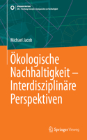 Ökologische Nachhaltigkeit – Interdisziplinäre Perspektiven: (SDG - Forschung, Konzepte, Lösungsansätze zur Nachhaltigkeit)