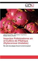 Insectos Polinizadores En El Cultivo de Pitahaya (Hylocereus Undatus)