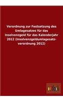 Verordnung Zur Festsetzung Des Umlagesatzes Fur Das Insolvenzgeld Fur Das Kalenderjahr 2012 (Insolvenzgeldumlagesatz- Verordnung 2012)