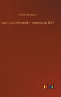 Lectures Delivered in America in 1874